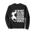 Im Not Yelling This Is My Sweatshirt - Casual Everyday Wear for Adults - T-Shirt, Sweatshirt, Hoodie