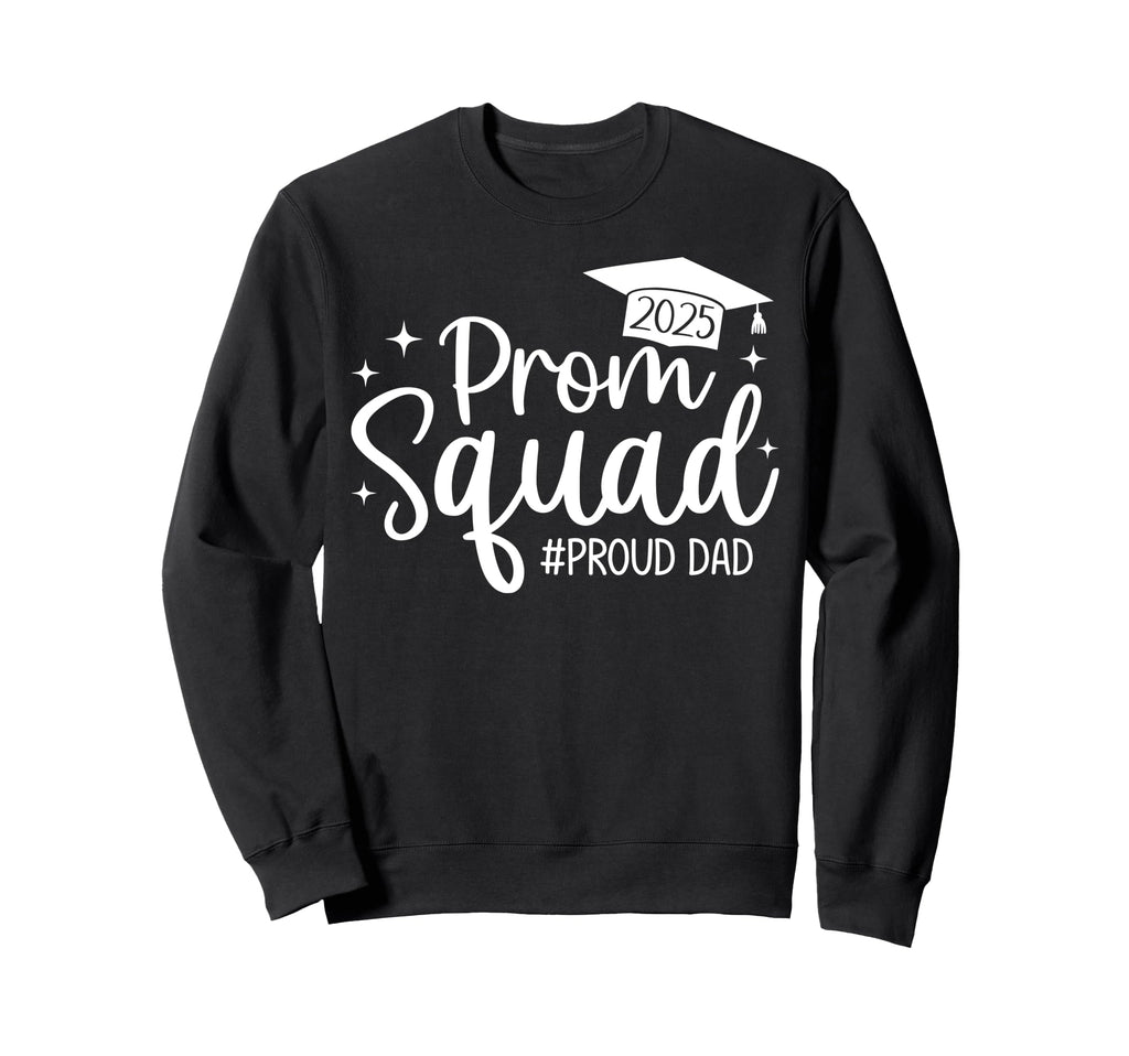 Prom Squad 2025 Proud Dad Graduate Sweatshirt - Custom Art Print Unisex - T-Shirt, Sweatshirt, Hoodie