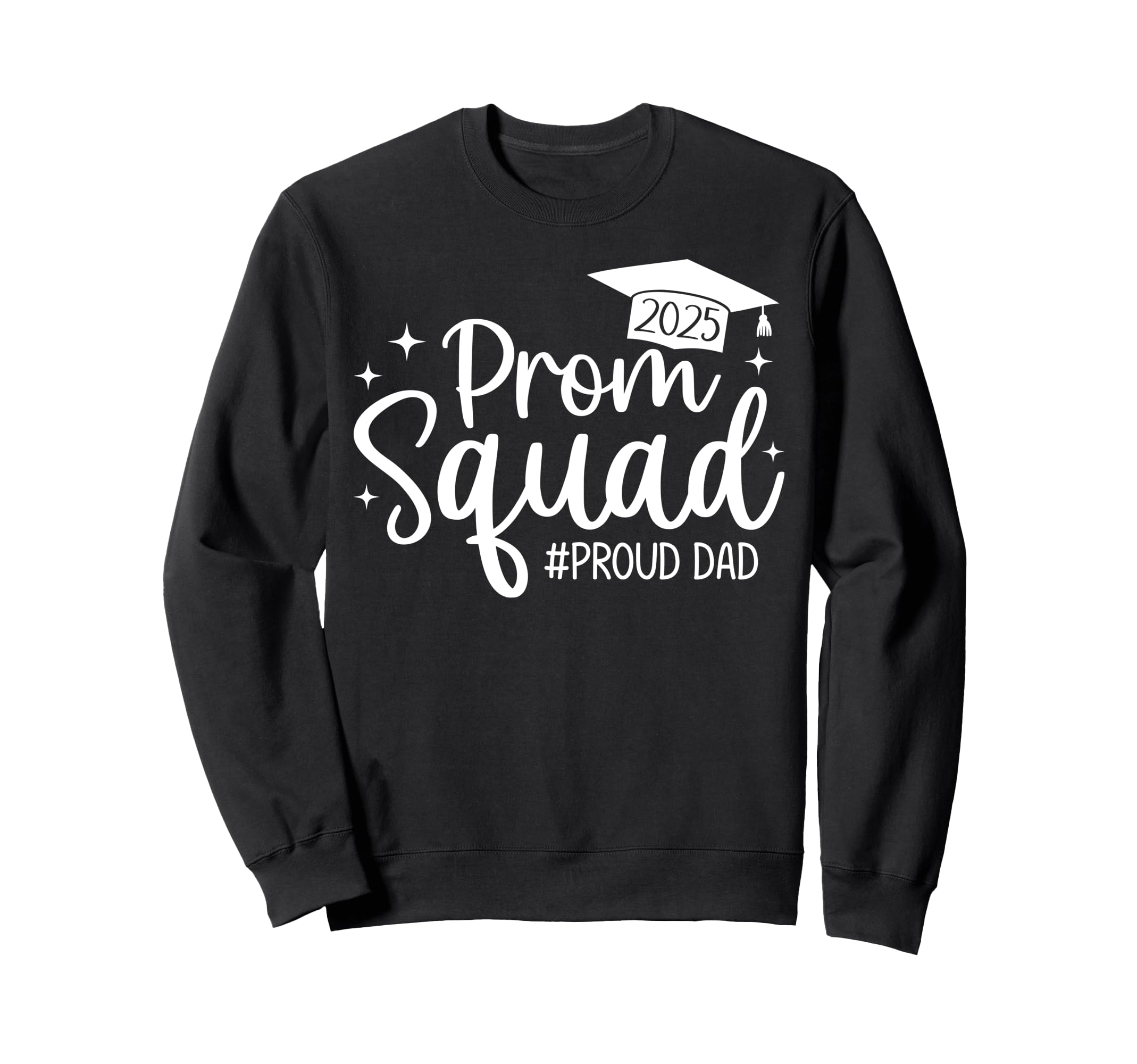 Prom Squad 2025 Proud Dad Graduate Sweatshirt - Custom Art Print Unisex - T-Shirt, Sweatshirt, Hoodie