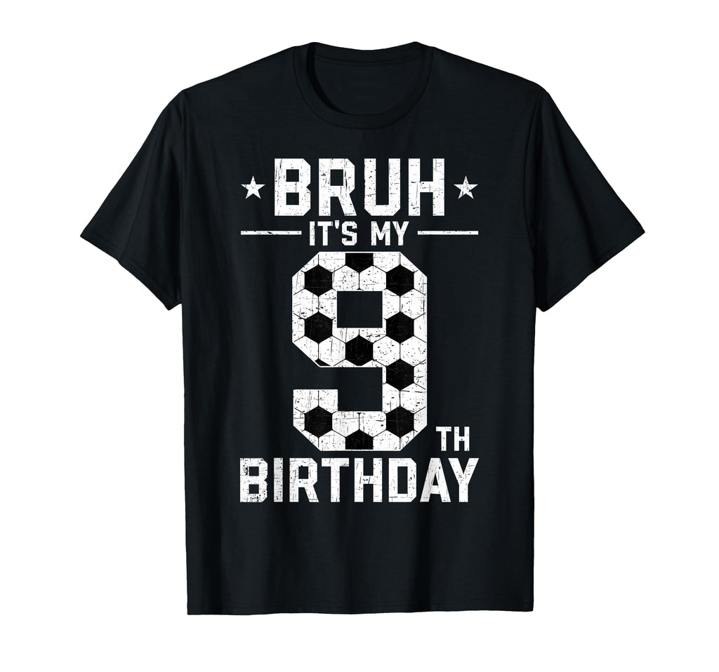 9 Year Old Birthday Soccer Bruh Its My T-Shirt - Unique Graphic for Adults - T-Shirt, Sweatshirt, Hoodie