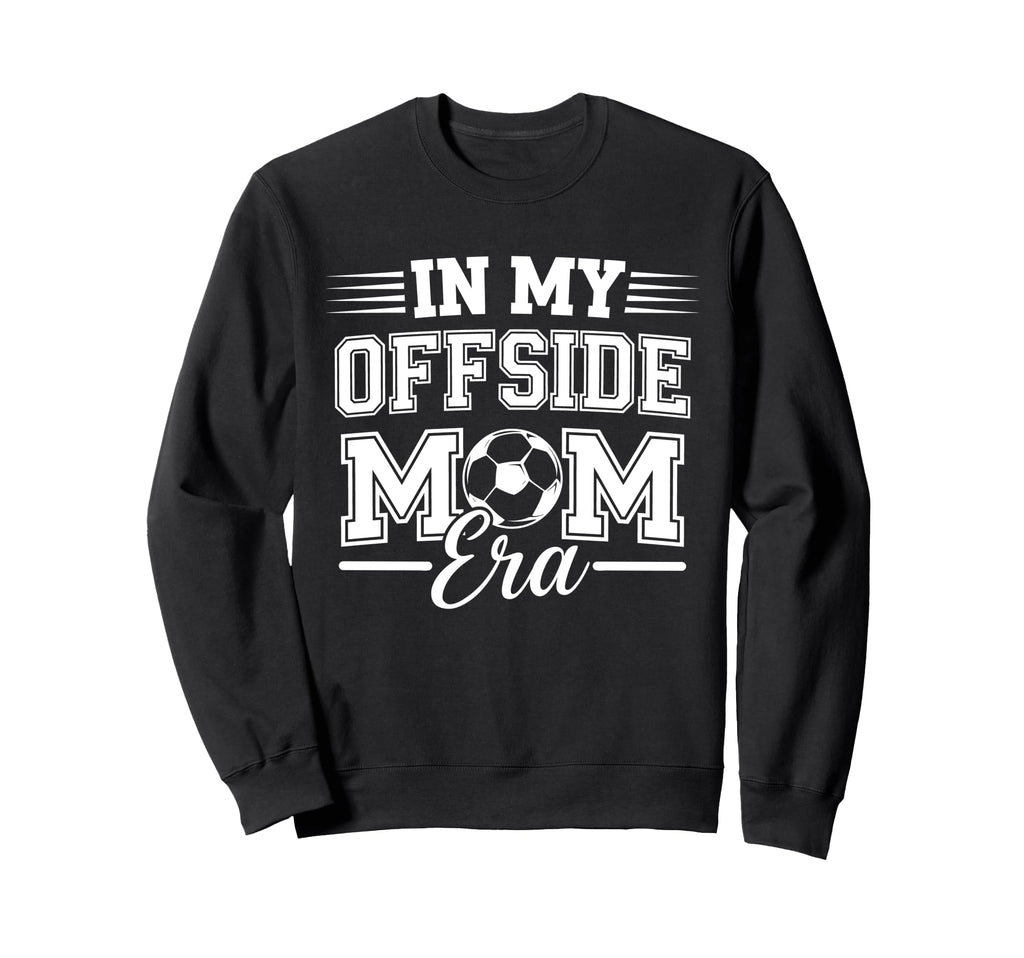 My Offside Mom Era Soccer Game Day Sweatshirt - Novelty Apparel for Adults - T-Shirt, Sweatshirt, Hoodie