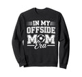 My Offside Mom Era Soccer Game Day Sweatshirt - Novelty Apparel for Adults - T-Shirt, Sweatshirt, Hoodie