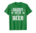 Daddy Needs Beer Funny Dad Beer Lover T-Shirt - Streetwear Style Unisex - T-Shirt, Sweatshirt, Hoodie