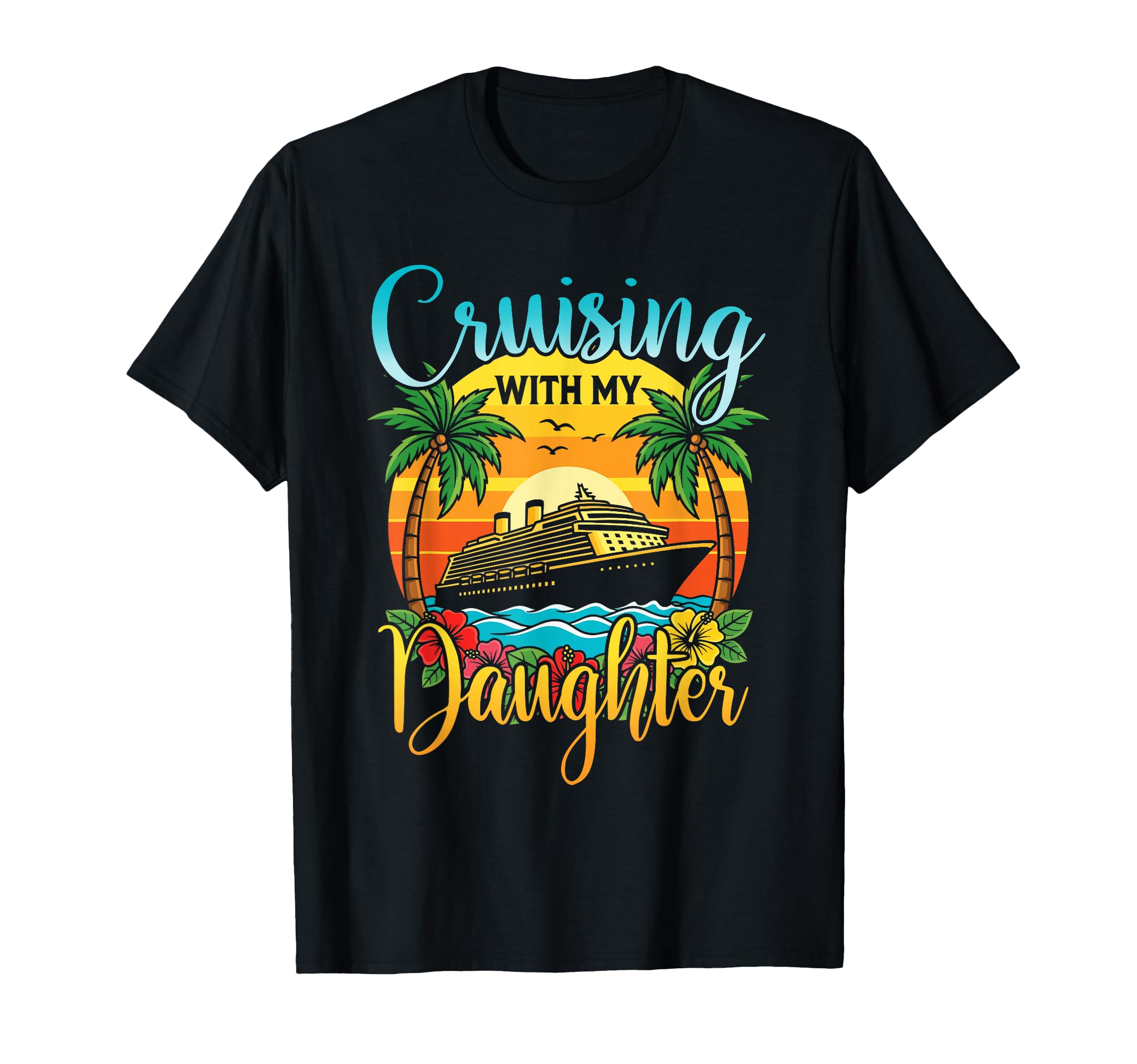 Cruising My Daughter Mom Dad Cruise T-Shirt - Custom Art Print Men Women - T-Shirt, Sweatshirt, Hoodie