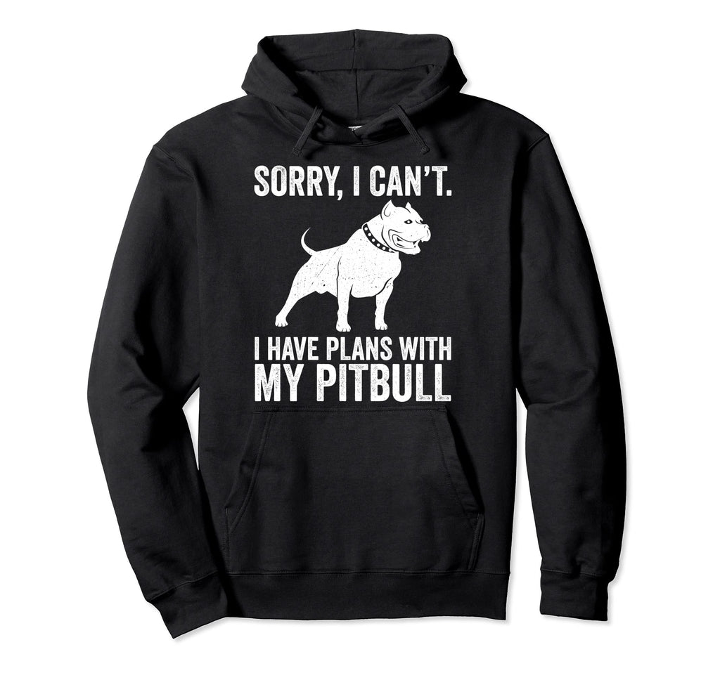 Sorry I Cant I Have Plans My Pitbull Hoodie - Aesthetic Graphic Men Women - T-Shirt, Sweatshirt, Hoodie