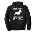 Sorry I Cant I Have Plans My Pitbull Hoodie - Aesthetic Graphic Men Women - T-Shirt, Sweatshirt, Hoodie