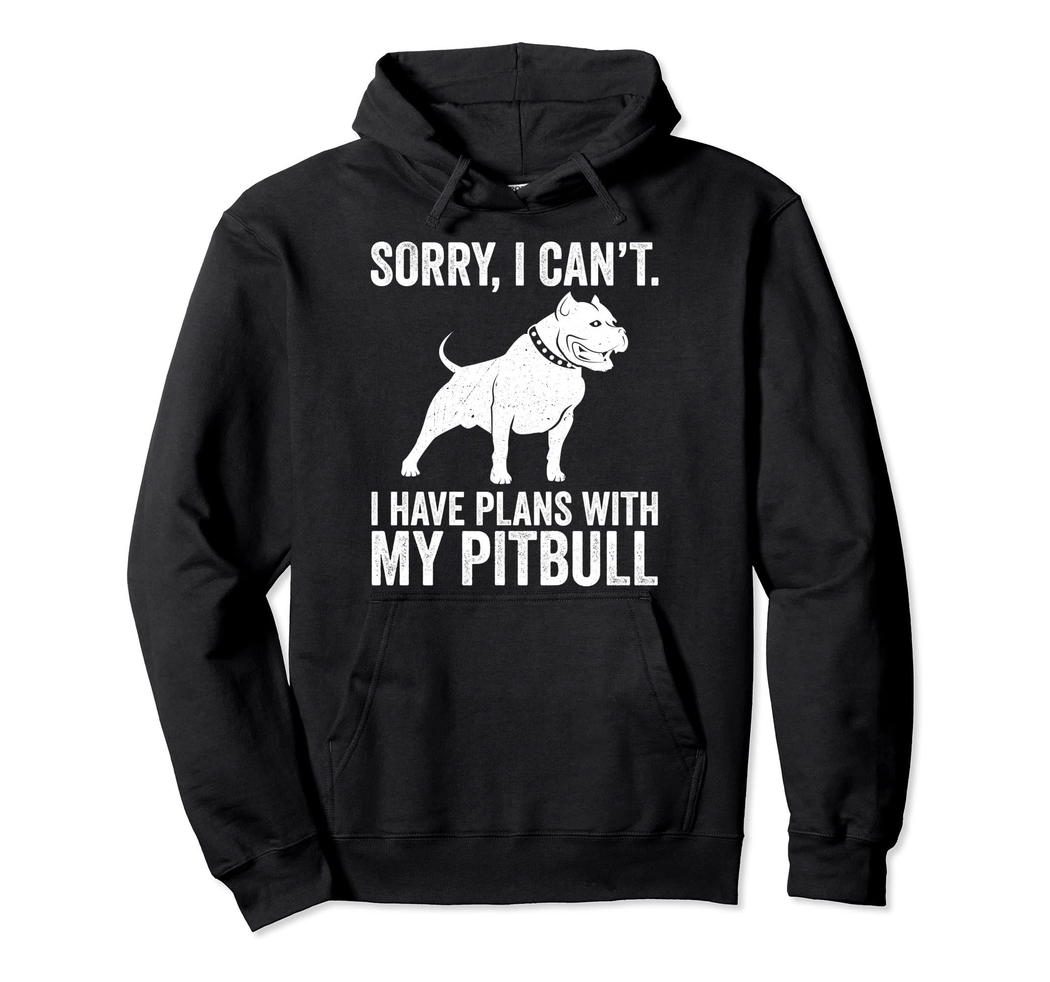 Sorry I Cant I Have Plans My Pitbull Hoodie - Aesthetic Graphic Men Women - T-Shirt, Sweatshirt, Hoodie
