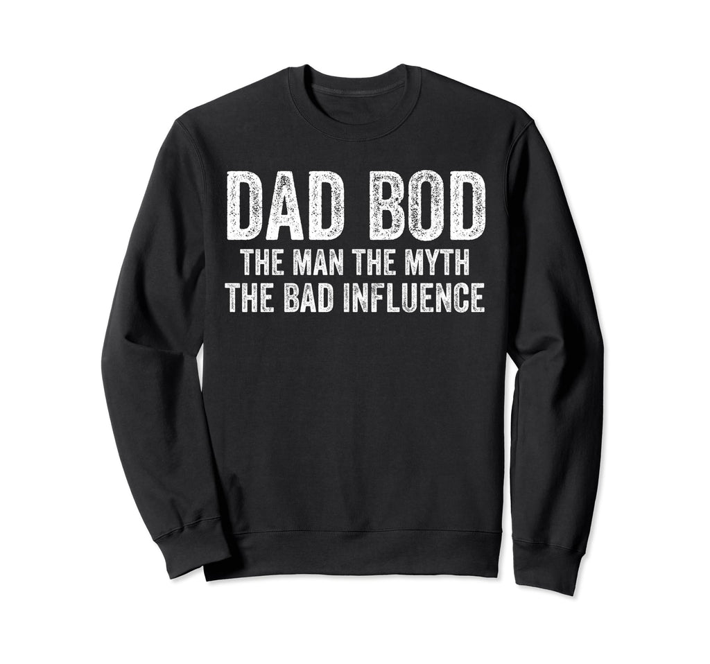 Dad Bod Myth Bad Influence Funny Dad Joke Sweatshirt - Graphic Print Unisex - T-Shirt, Sweatshirt, Hoodie