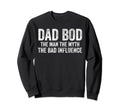 Dad Bod Myth Bad Influence Funny Dad Joke Sweatshirt - Graphic Print Unisex - T-Shirt, Sweatshirt, Hoodie