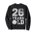 26 Years Old Soccer Sports Sweatshirt - Streetwear Style for Adults - T-Shirt, Sweatshirt, Hoodie