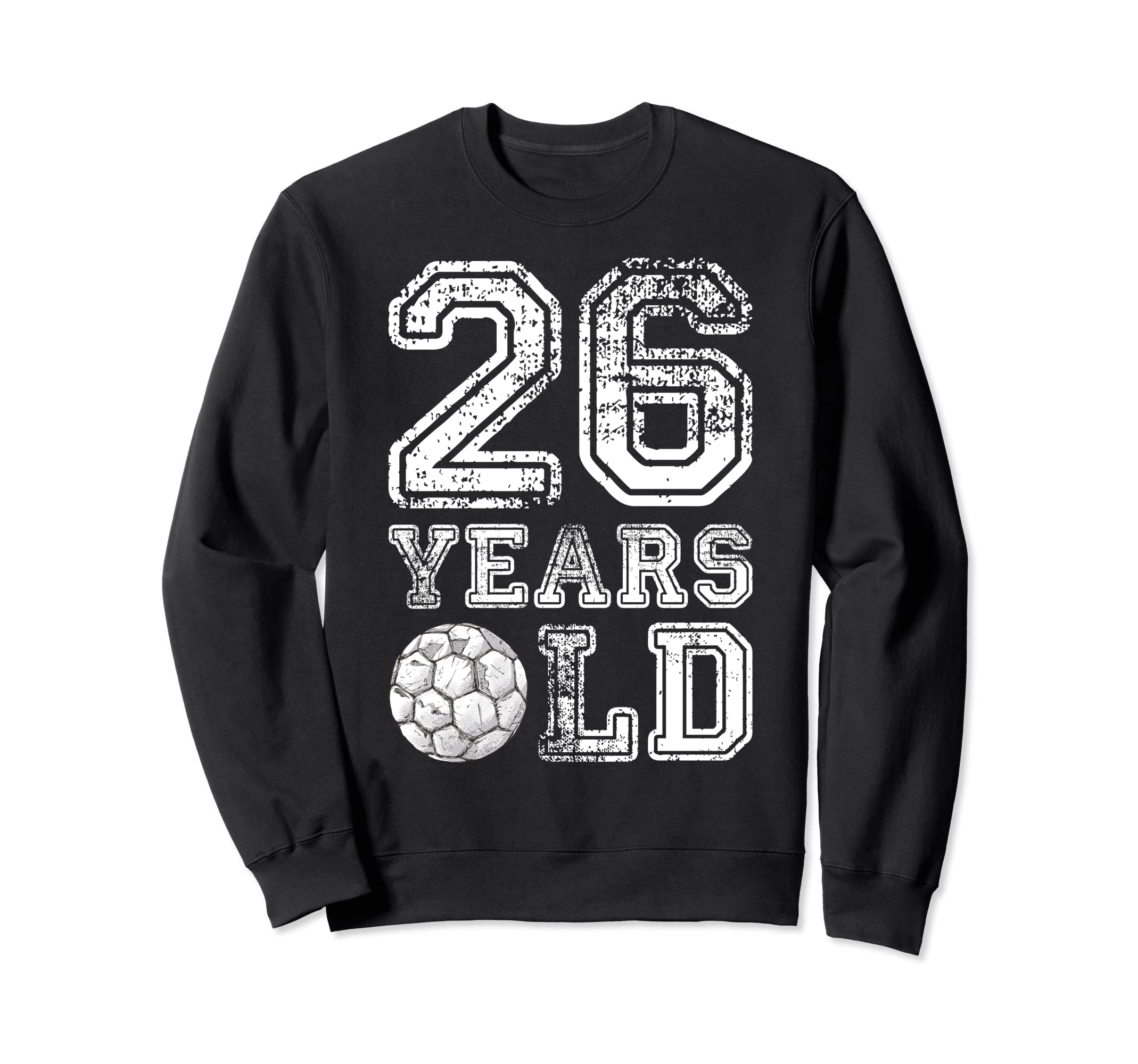 26 Years Old Soccer Sports Sweatshirt - Streetwear Style for Adults - T-Shirt, Sweatshirt, Hoodie