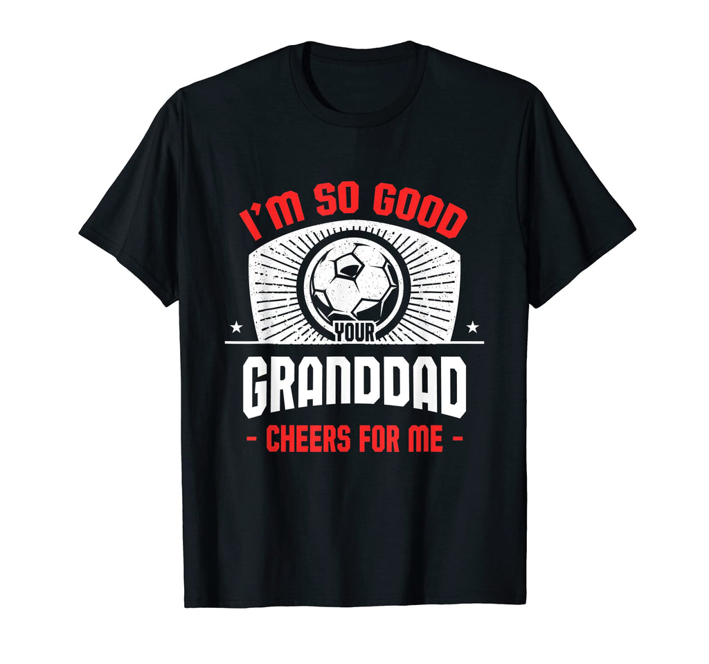 Im Good Your Granddad Cheers Me Funny T-Shirt - Custom Art Print Men Women - T-Shirt, Sweatshirt, Hoodie