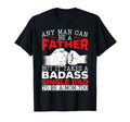 It Takes Badass Single Dad To Be Mom Too T-Shirt - Graphic Print Unisex - T-Shirt, Sweatshirt, Hoodie