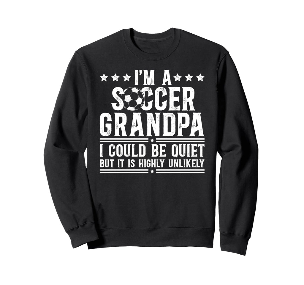 Im Soccer Grandpa Soccer Player Sweatshirt - Casual Everyday Wear Unisex - T-Shirt, Sweatshirt, Hoodie