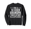 Im Soccer Grandpa Soccer Player Sweatshirt - Casual Everyday Wear Unisex - T-Shirt, Sweatshirt, Hoodie