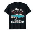 Im Not Old Im Car Birthday Gift T-Shirt - Trendy Graphic Men Women - T-Shirt, Sweatshirt, Hoodie