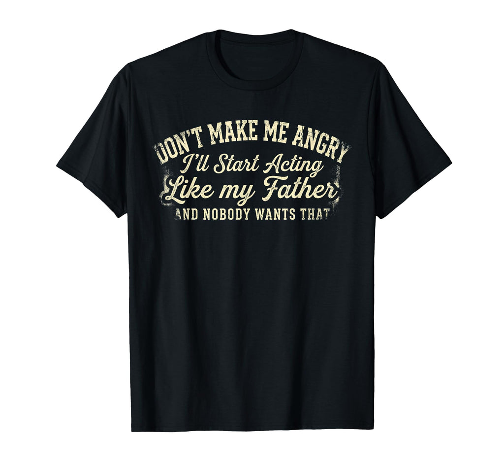 Dont Make Me Angry Or Ill Start T-Shirt - Aesthetic Graphic Men Women - T-Shirt, Sweatshirt, Hoodie
