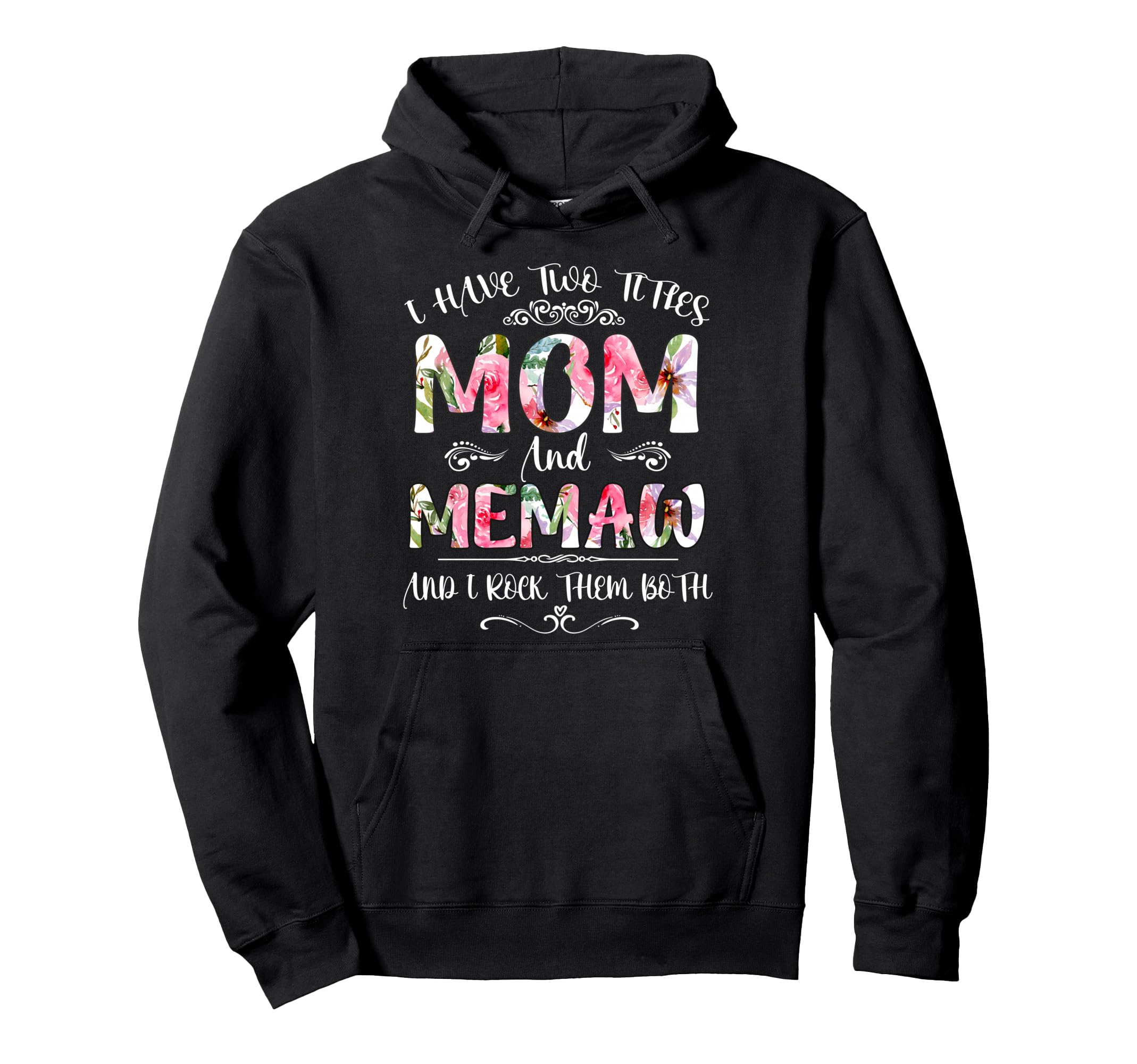 I Have Two Titles Mom And Memaw Funny Hoodie - Graphic Print Unisex - T-Shirt, Sweatshirt, Hoodie