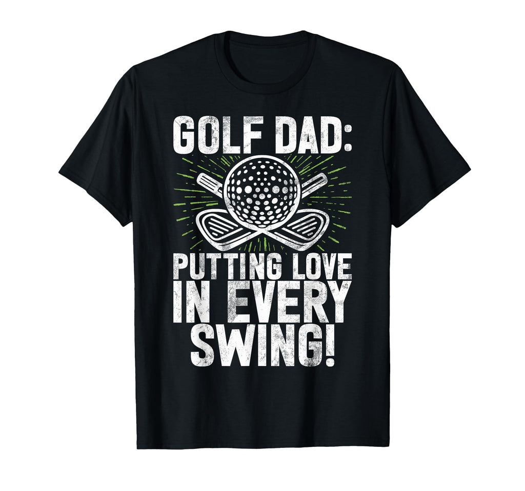 Putting Love Every Swing Golf Dad T-Shirt - Fun Novelty Design for Adults - T-Shirt, Sweatshirt, Hoodie