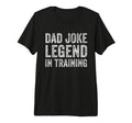 Dad Joke Legend Training T-Shirt - Unique Graphic Unisex - T-Shirt, Sweatshirt, Hoodie
