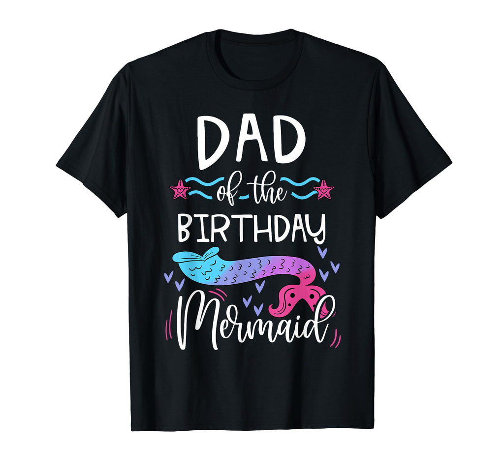 Dad Birthday Mermaid Family Bday Party T-Shirt - Graphic Print Unisex - T-Shirt, Sweatshirt, Hoodie