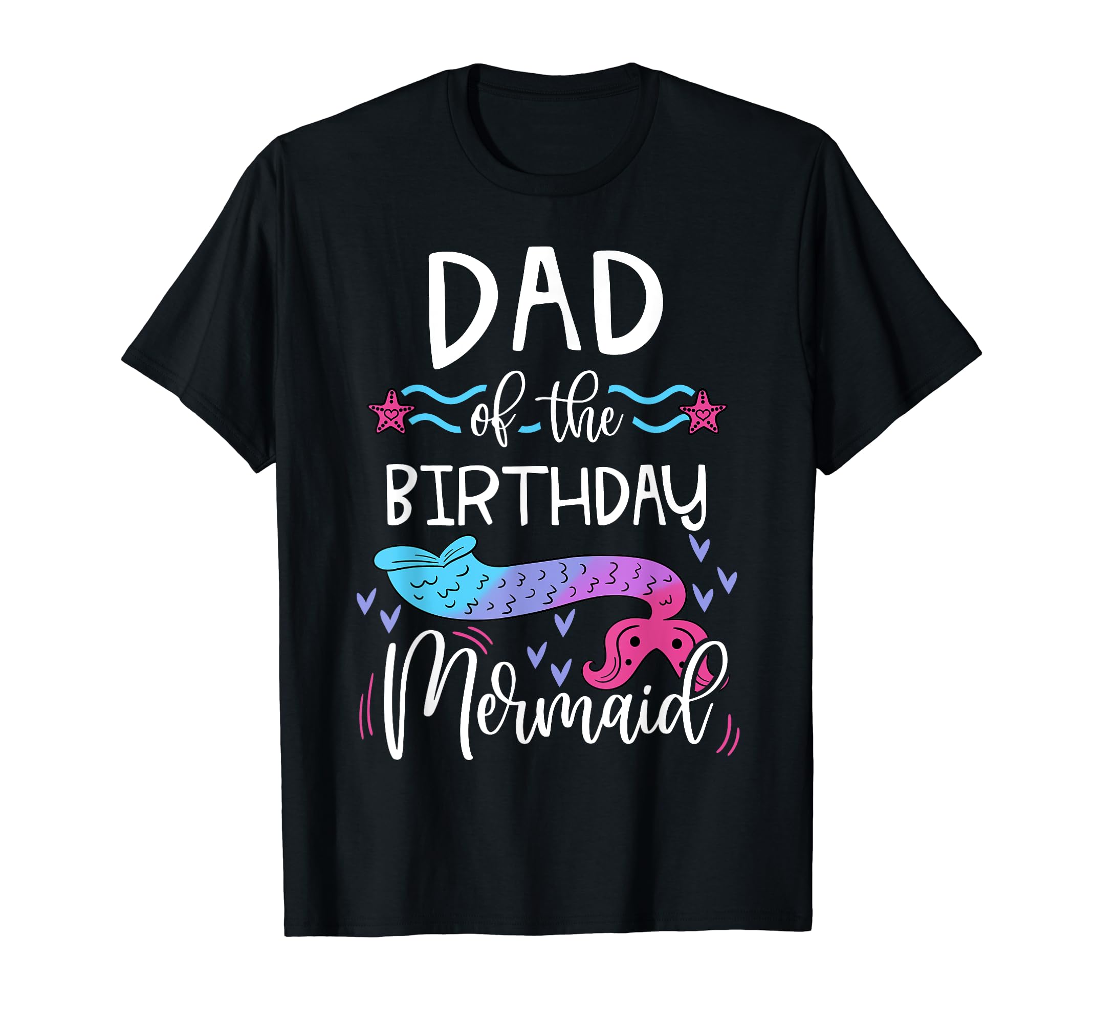 Dad Birthday Mermaid Family Bday Party T-Shirt - Graphic Print Unisex - T-Shirt, Sweatshirt, Hoodie