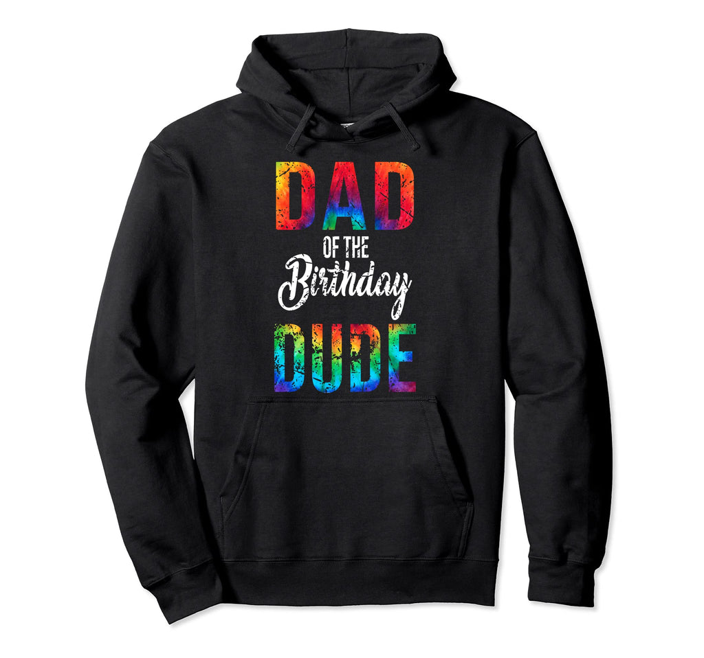 Dad Birthday Dude Tie Dye Bday Party Proud Hoodie - Trendy Graphic Unisex - T-Shirt, Sweatshirt, Hoodie