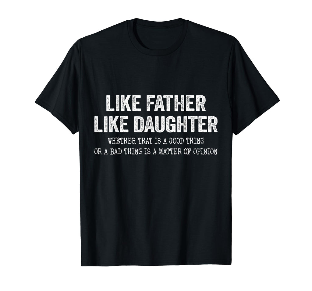 Funny Like Father Like Daughter Dad And T-Shirt - Novelty Apparel Unisex - T-Shirt, Sweatshirt, Hoodie