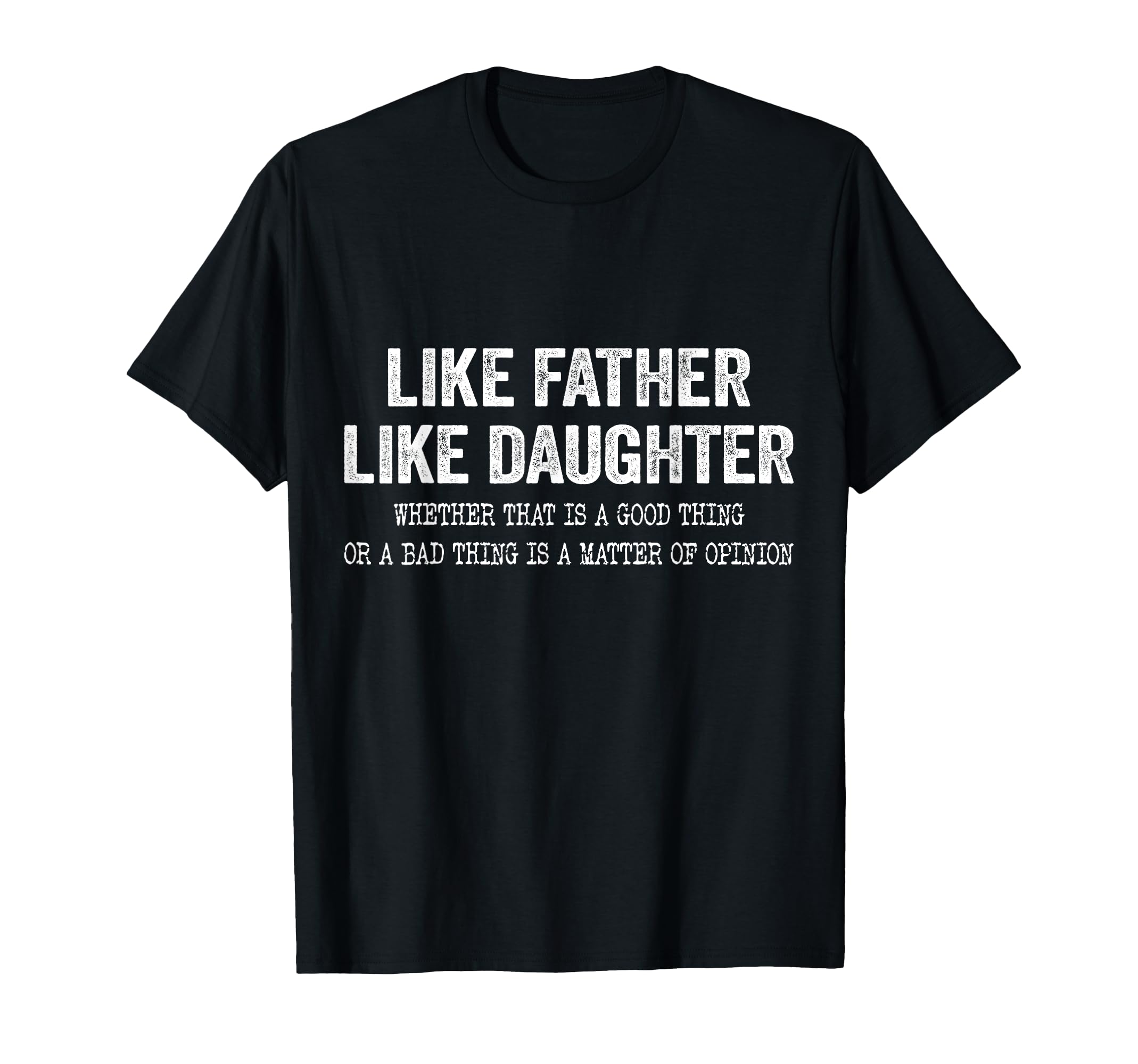Funny Like Father Like Daughter Dad And T-Shirt - Novelty Apparel Unisex - T-Shirt, Sweatshirt, Hoodie
