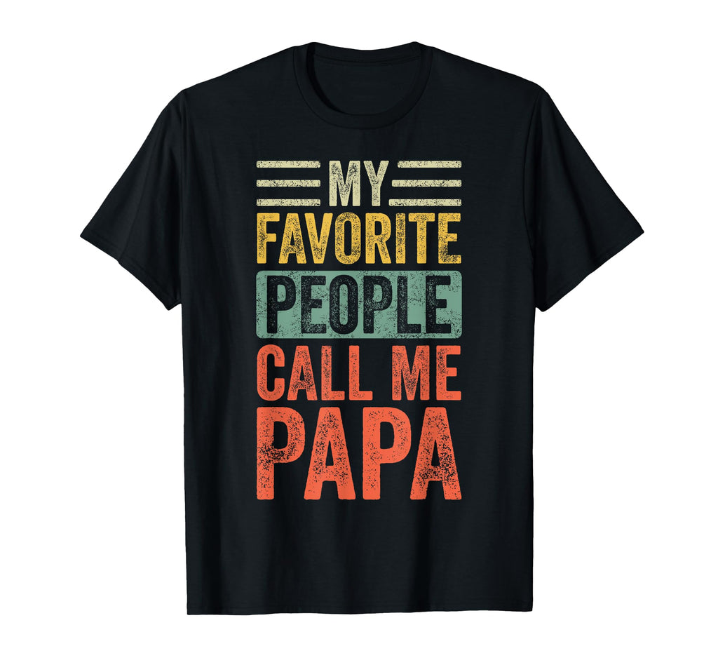 My Favorite People Call Me Papa Funny T-Shirt - Fun Novelty Design Unisex - T-Shirt, Sweatshirt, Hoodie