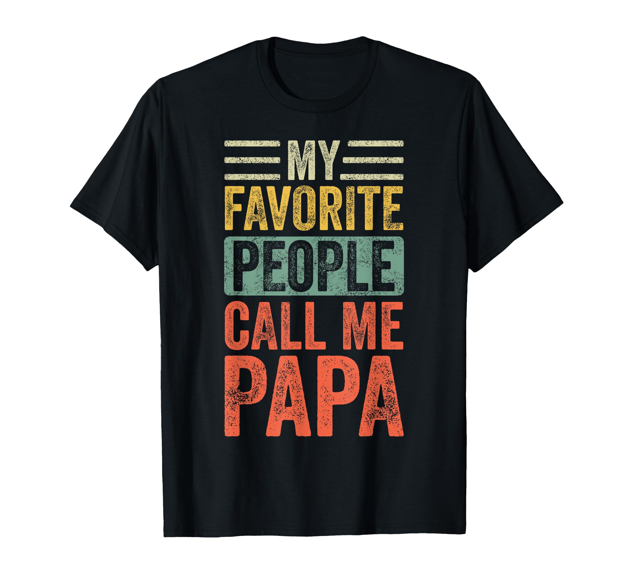My Favorite People Call Me Papa Funny T-Shirt - Fun Novelty Design Unisex - T-Shirt, Sweatshirt, Hoodie
