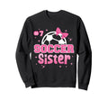 Soccer Sister Custom Soccer Player Sweatshirt - Novelty Apparel for Adults - T-Shirt, Sweatshirt, Hoodie