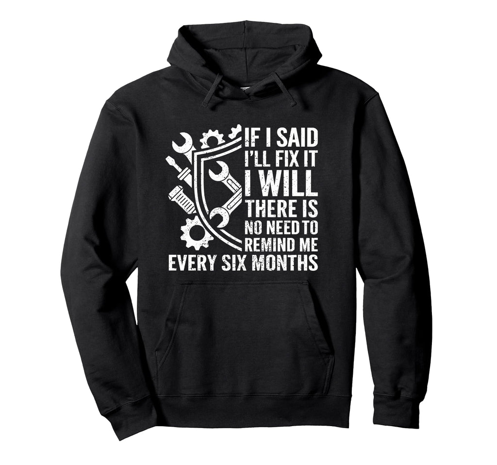 Funny Handyman Mechanic Dad If I Say I Hoodie - Graphic Print for Adults - T-Shirt, Sweatshirt, Hoodie