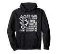Funny Handyman Mechanic Dad If I Say I Hoodie - Graphic Print for Adults - T-Shirt, Sweatshirt, Hoodie
