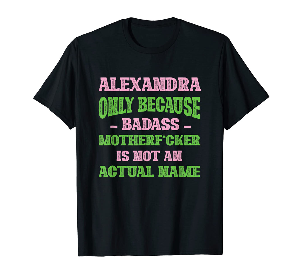 Badass Alexandra Name Unique Nickname T-Shirt - Trendy Graphic Unisex - T-Shirt, Sweatshirt, Hoodie