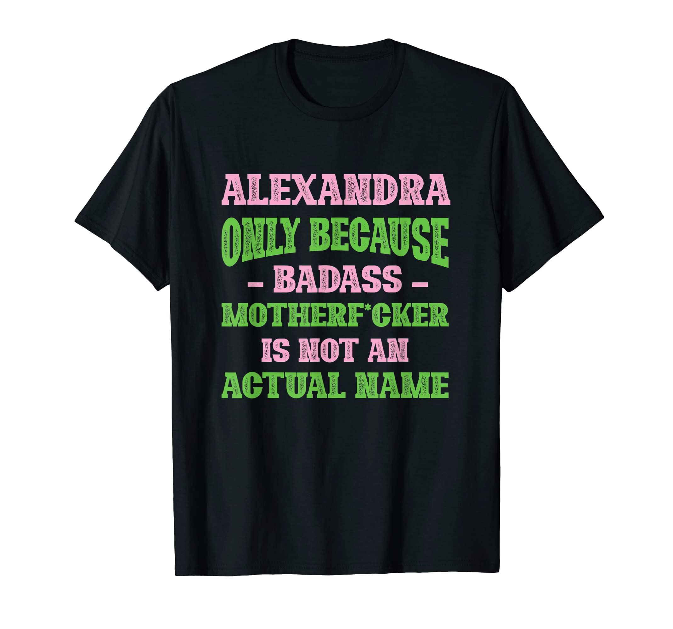 Badass Alexandra Name Unique Nickname T-Shirt - Trendy Graphic Unisex - T-Shirt, Sweatshirt, Hoodie