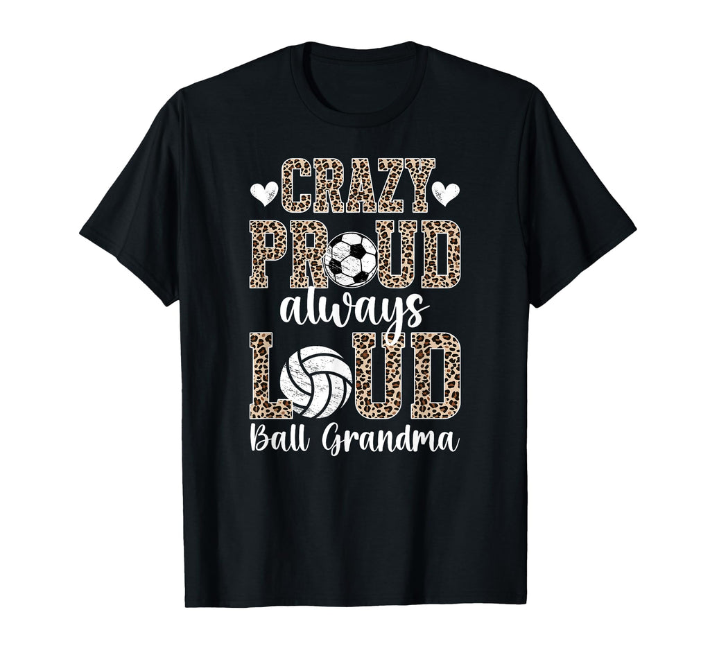 Crazy Proud Ball Grandma Volleyball Soccer T-Shirt - Trendy Graphic Unisex - T-Shirt, Sweatshirt, Hoodie