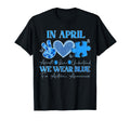 April We Wear Blue Autism Awareness T-Shirt - Custom Art Print Unisex - T-Shirt, Sweatshirt, Hoodie