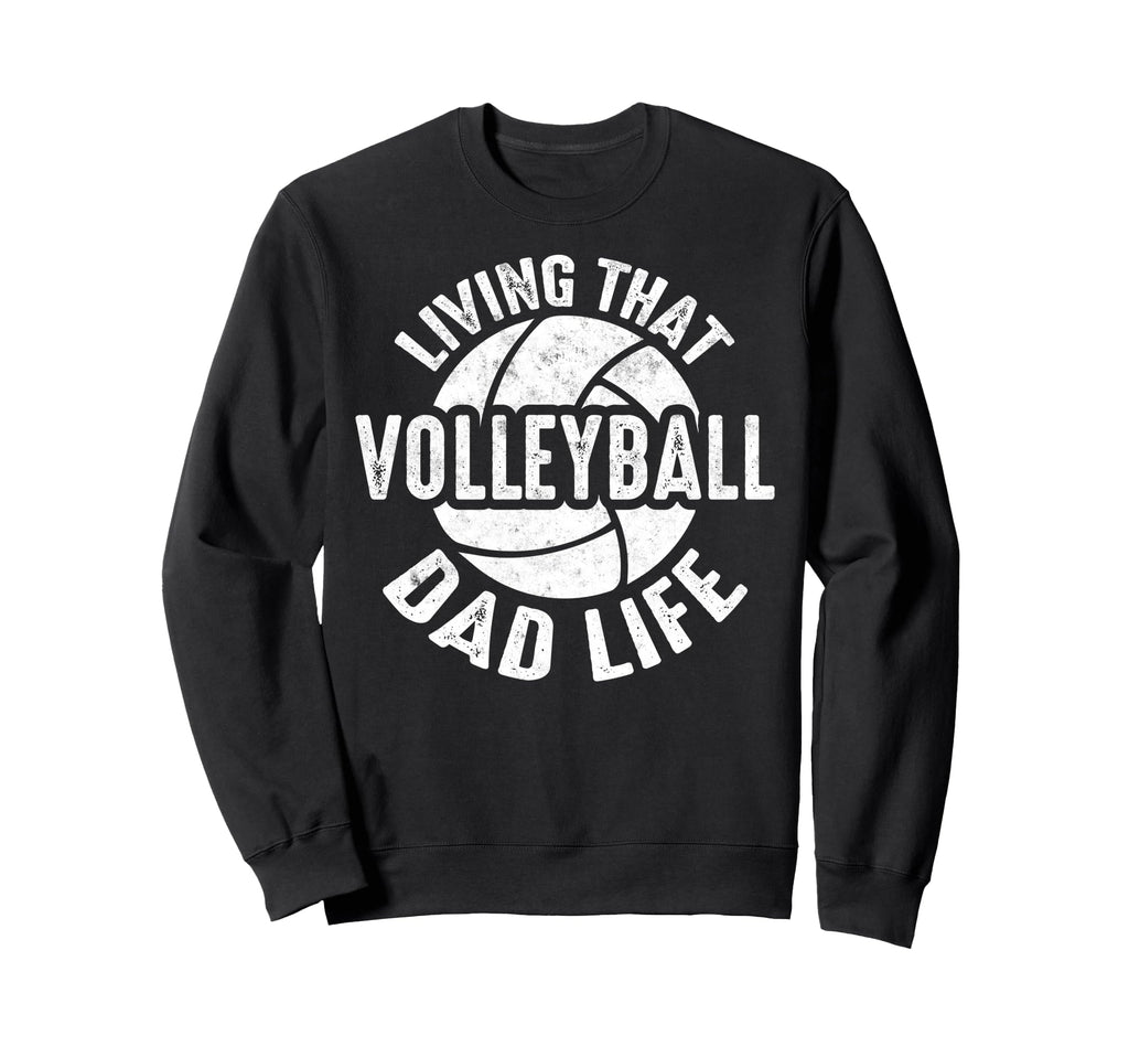 Living That Volleyball Dad Life Sport Sweatshirt - Graphic Print Unisex - T-Shirt, Sweatshirt, Hoodie