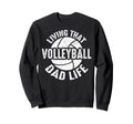 Living That Volleyball Dad Life Sport Sweatshirt - Graphic Print Unisex - T-Shirt, Sweatshirt, Hoodie