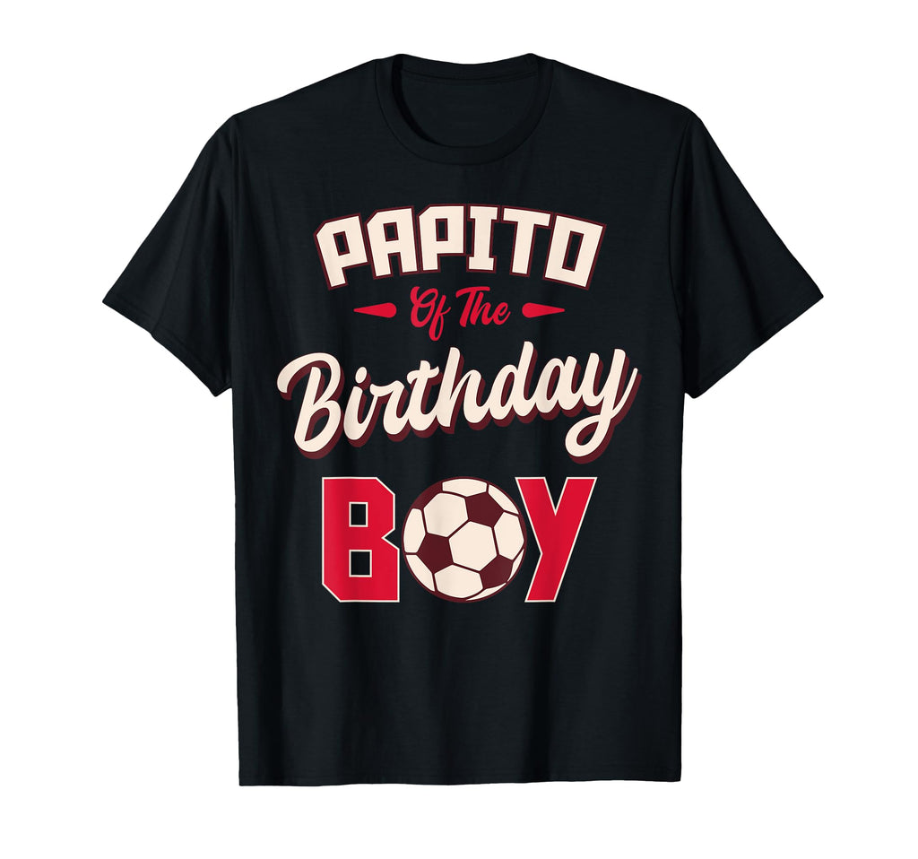 Papito Birthday Soccer Player Bday T-Shirt - Novelty Apparel Men Women - T-Shirt, Sweatshirt, Hoodie