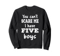 You Cant Scare Me I Have Five Sweatshirt - Fun Novelty Design for Adults - T-Shirt, Sweatshirt, Hoodie