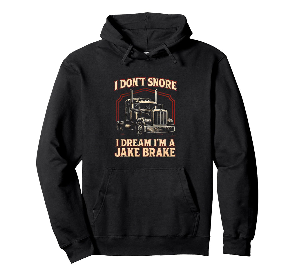 I Dont Snore Funny Trucker Truck Hoodie - Fun Novelty Design for Adults - T-Shirt, Sweatshirt, Hoodie