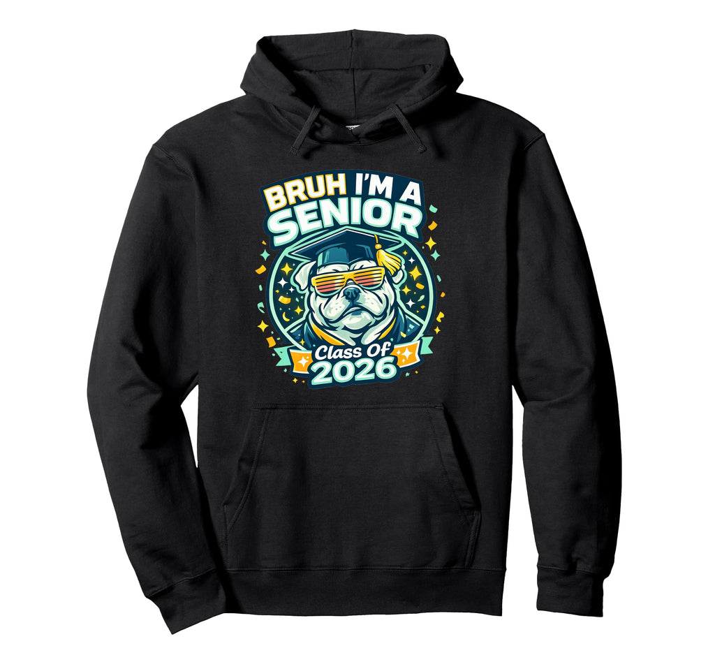 Bruh Im Senior Bulldog Class 2026 Hoodie - Minimalist Print for Adults - T-Shirt, Sweatshirt, Hoodie
