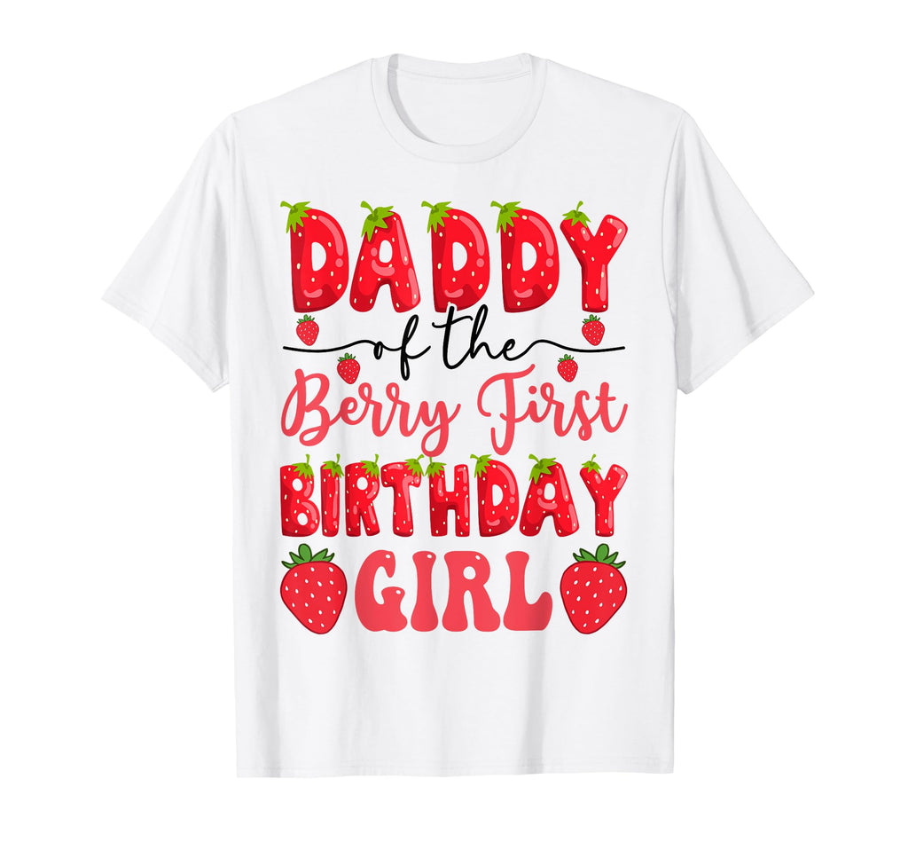 Daddy Berry First Birthday Strawberry T-Shirt - Novelty Apparel Unisex - T-Shirt, Sweatshirt, Hoodie