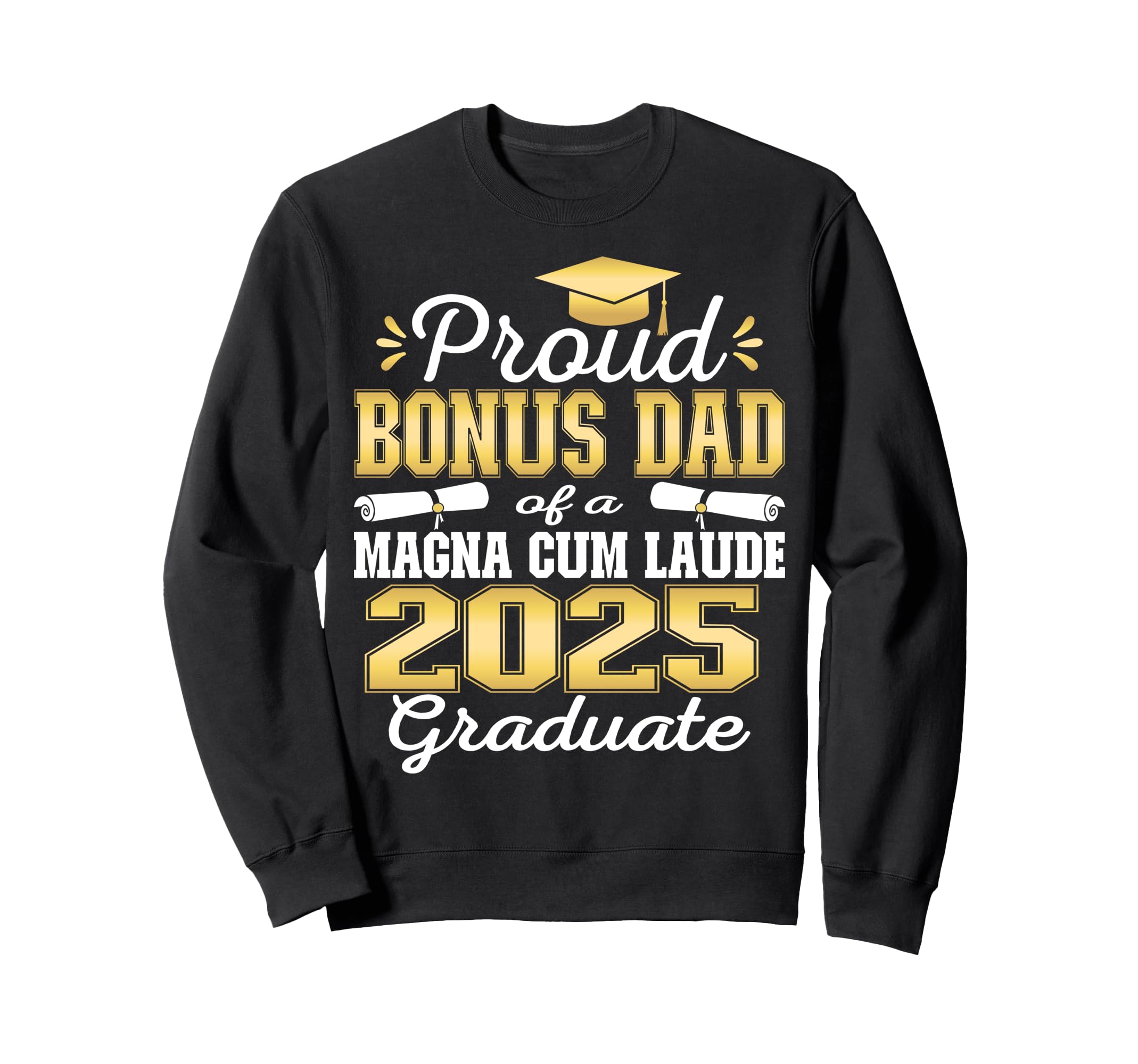 Proud Bonus Dad 2025 Magna Cum Sweatshirt - Trendy Graphic for Adults - T-Shirt, Sweatshirt, Hoodie