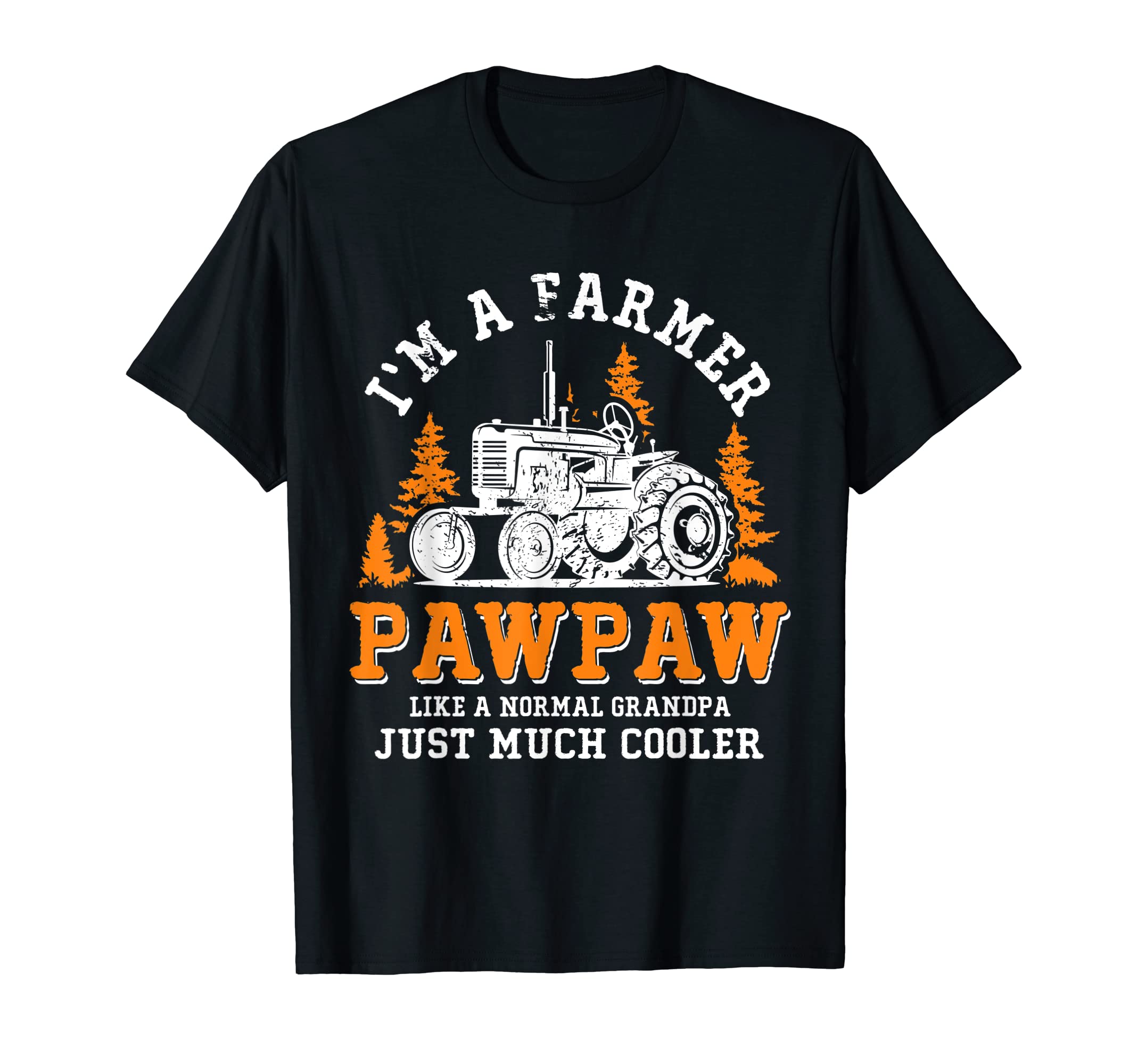 Im Farmer Pawpaw Rancher Tractor Farm T-Shirt - Novelty Apparel for Adults - T-Shirt, Sweatshirt, Hoodie