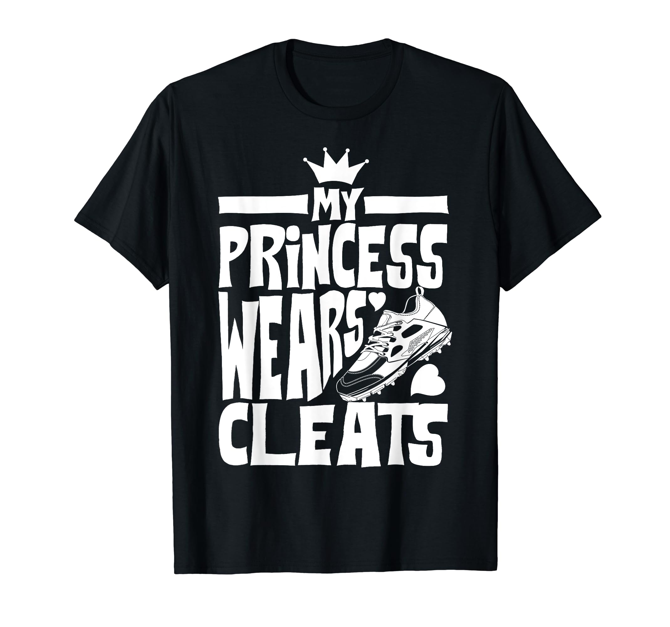 Funny My Princess Wears Cleats Gift T-Shirt - Custom Art Print Men Women - T-Shirt, Sweatshirt, Hoodie