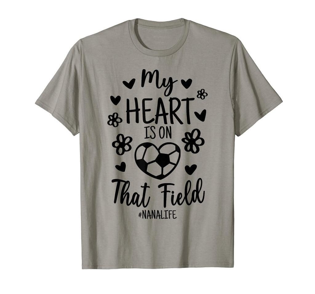 My Heart Is That Field Soccer Nana T-Shirt - Trendy Graphic Men Women - T-Shirt, Sweatshirt, Hoodie