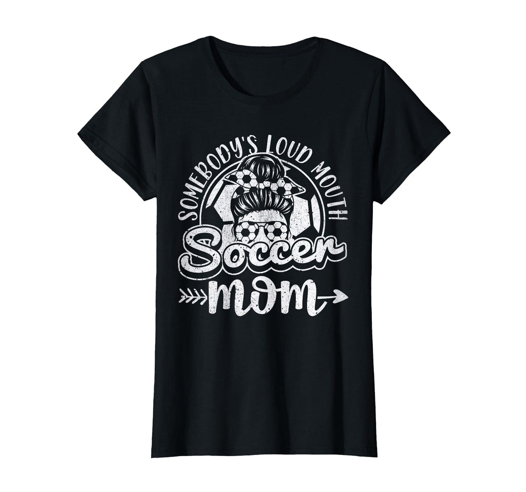 Womens Somebodys Loud Mouth Soccer Mom T-Shirt - Novelty Apparel Unisex - T-Shirt, Sweatshirt, Hoodie